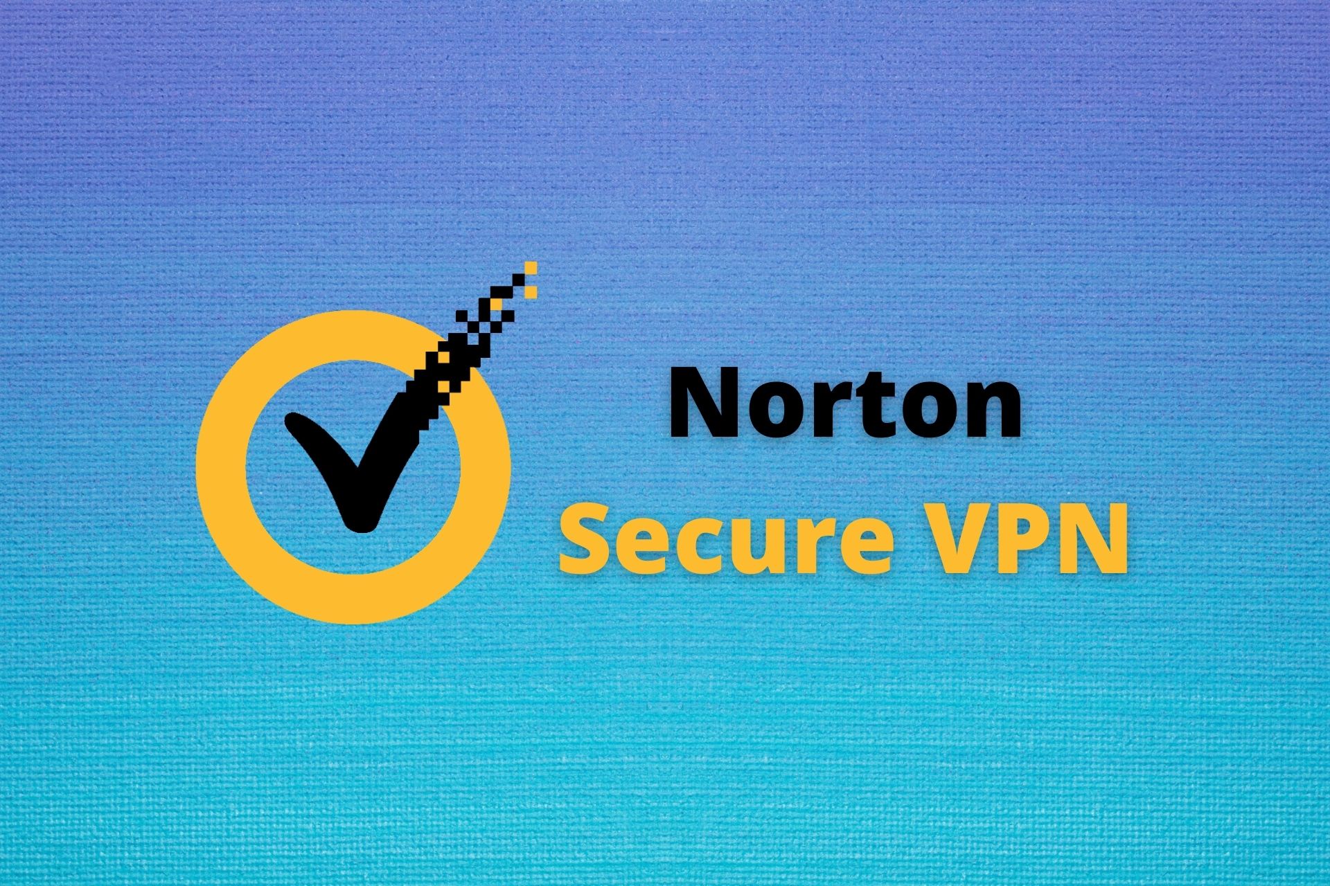 Comment utiliser le VPN Norton ? TechSnack