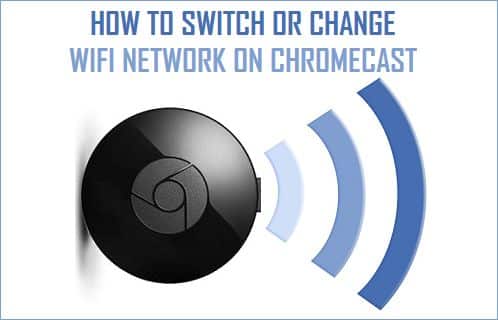 Comment changer wifi sur Chromecast ?
